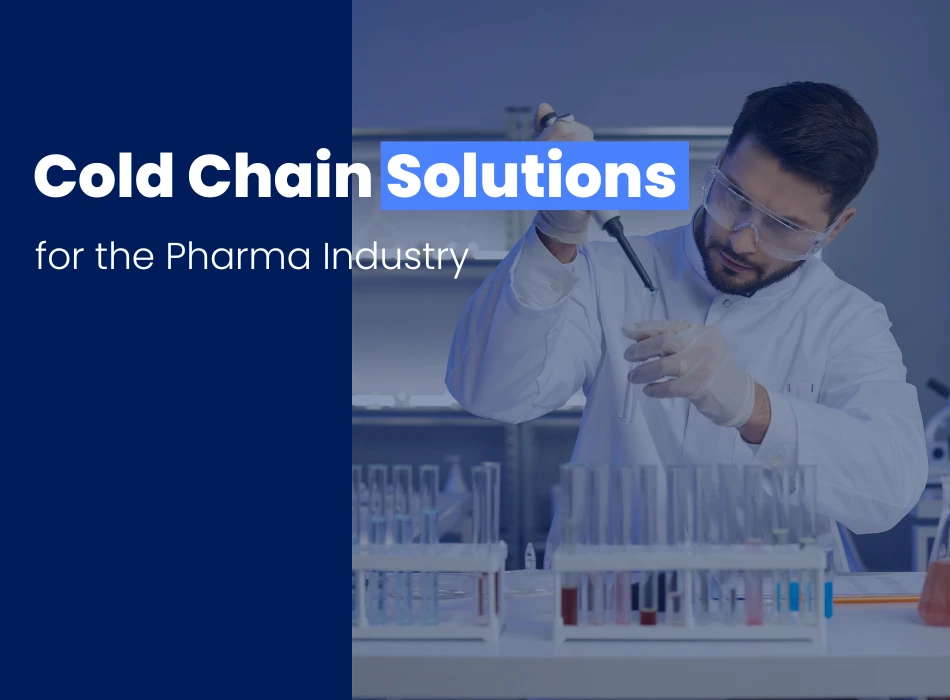 Cold Chain Solutions for the Pharma Industry Ensuring Safety in Every Step