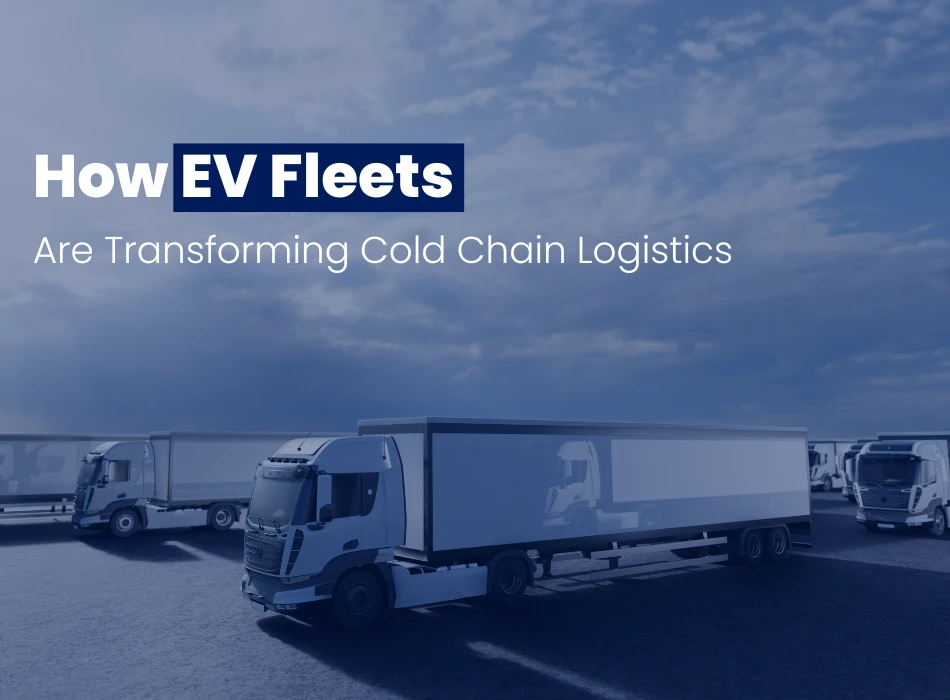 How EV Fleets Are Transforming Cold Chain Logistics