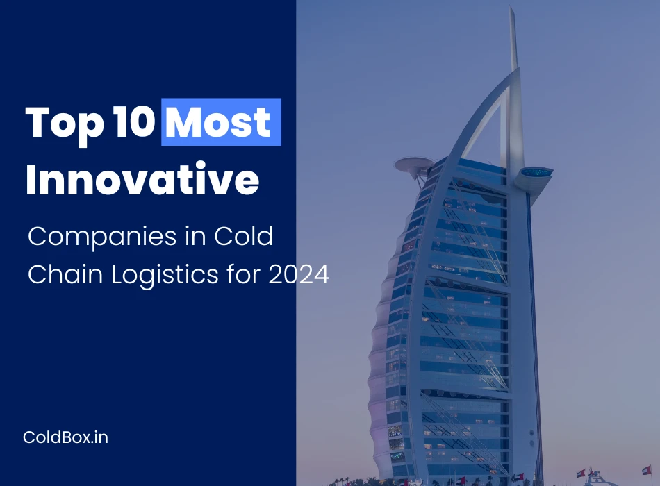 Top 10 Most Innovative Companies in Cold Chain Logistics for 2024