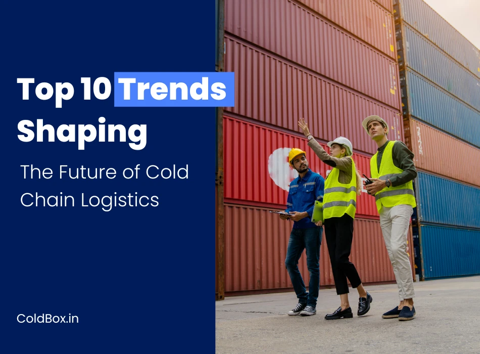 Top 10 Trends Shaping the Future of Cold Chain Logistics