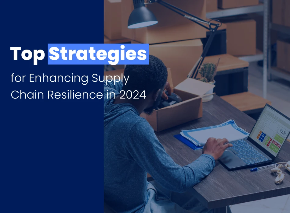 Top Strategies for Enhancing Supply Chain Resilience in 2024